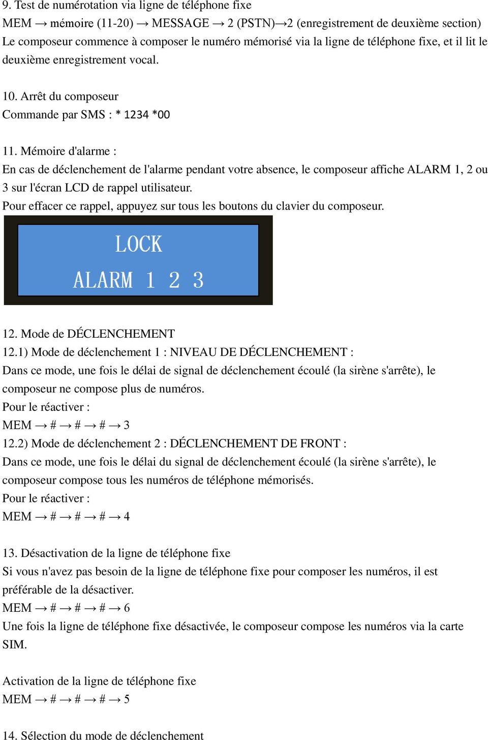 Mémoire d'alarme : En cas de déclenchement de l'alarme pendant votre absence, le composeur affiche ALARM 1, 2 ou 3 sur l'écran LCD de rappel utilisateur.