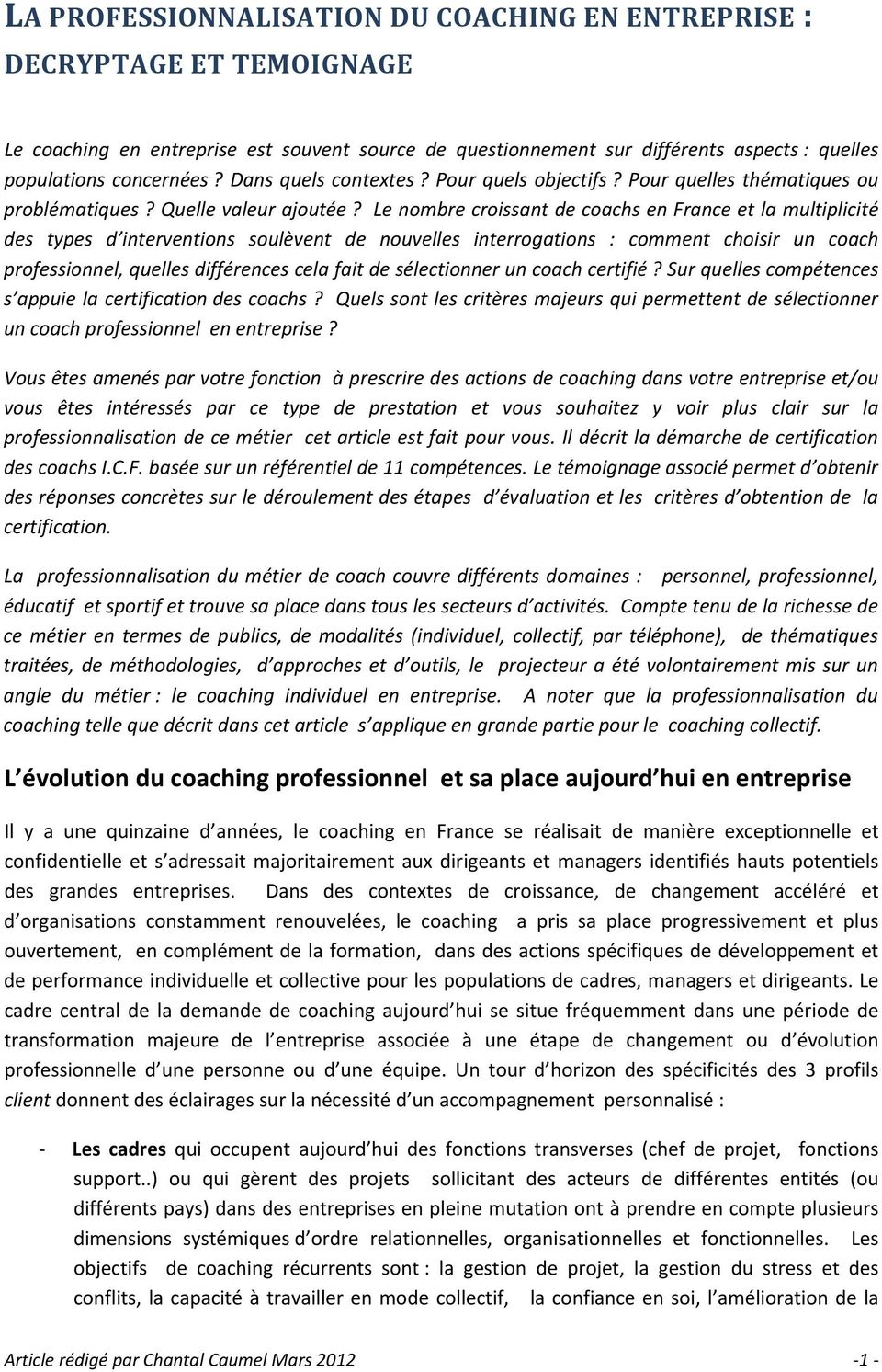 Le nombre croissant de coachs en France et la multiplicité des types d interventions soulèvent de nouvelles interrogations : comment choisir un coach professionnel, quelles différences cela fait de