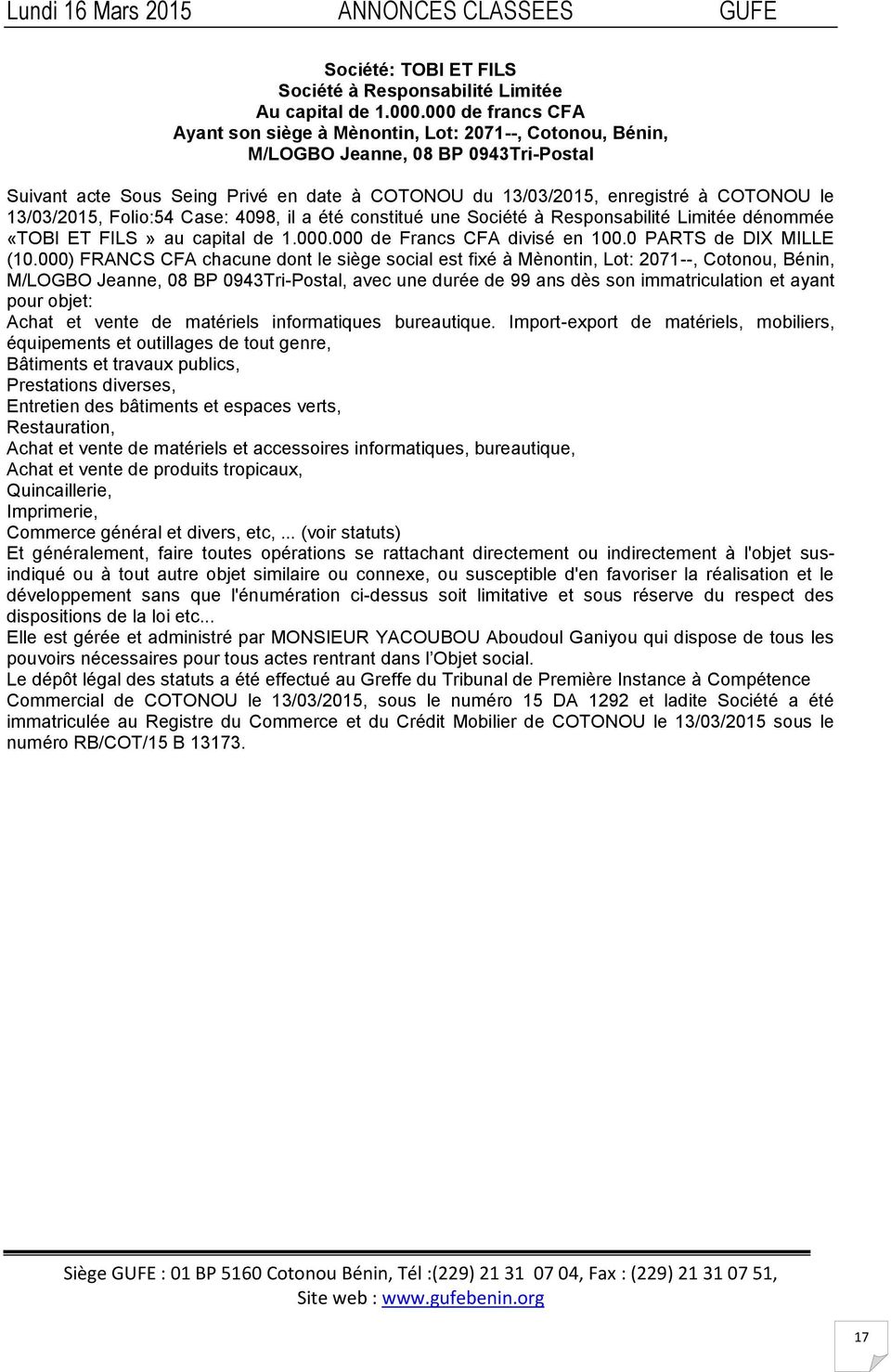 13/03/2015, Folio:54 Case: 4098, il a été constitué une Société à Responsabilité Limitée dénommée «TOBI ET FILS» au capital de 1.000.000 de Francs CFA divisé en 100.0 PARTS de DIX MILLE (10.