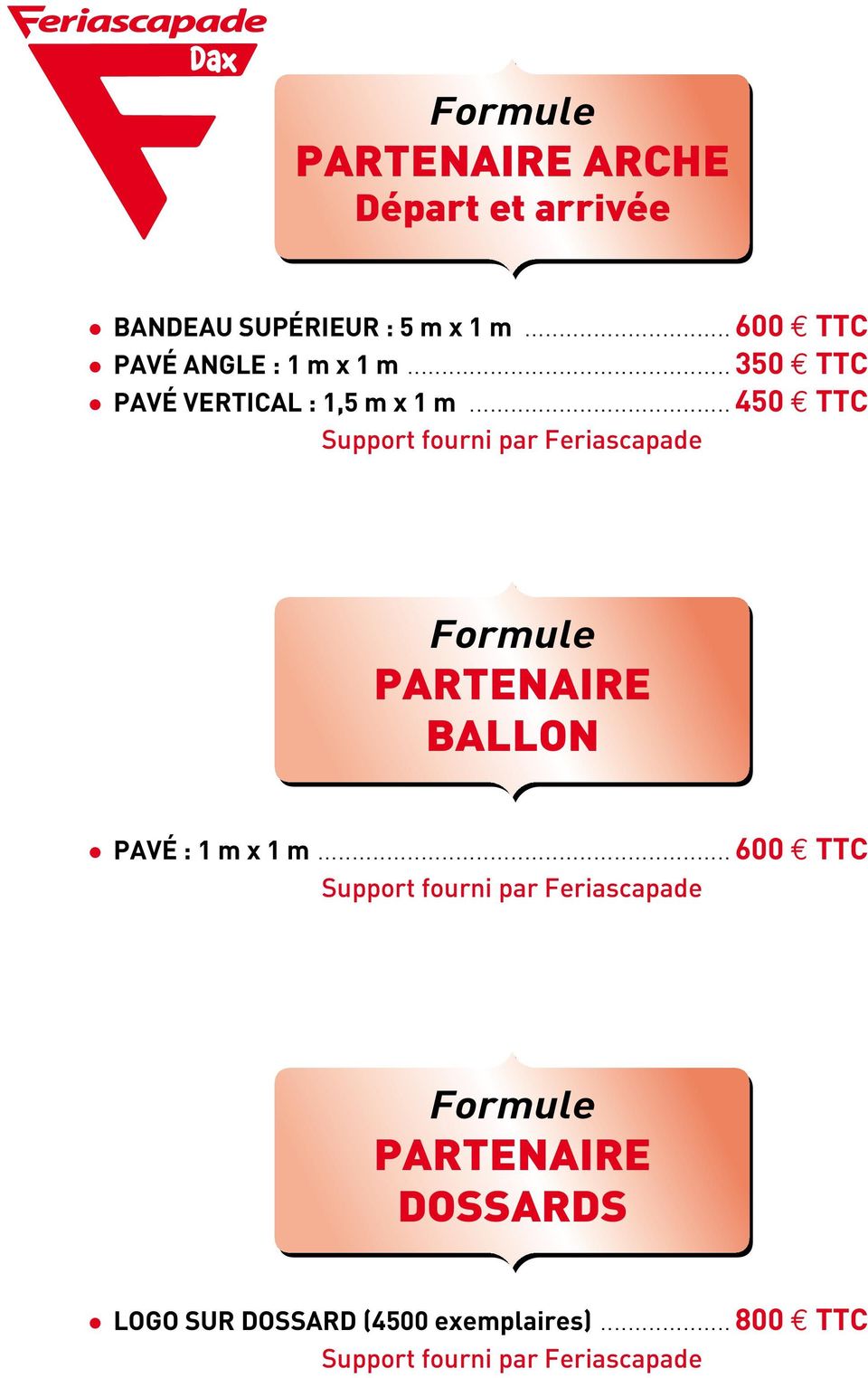 .. 450 TTC Support fourni par Feriascapade Formule PARTENAIRE BALLON PAVÉ : 1 m x 1 m.