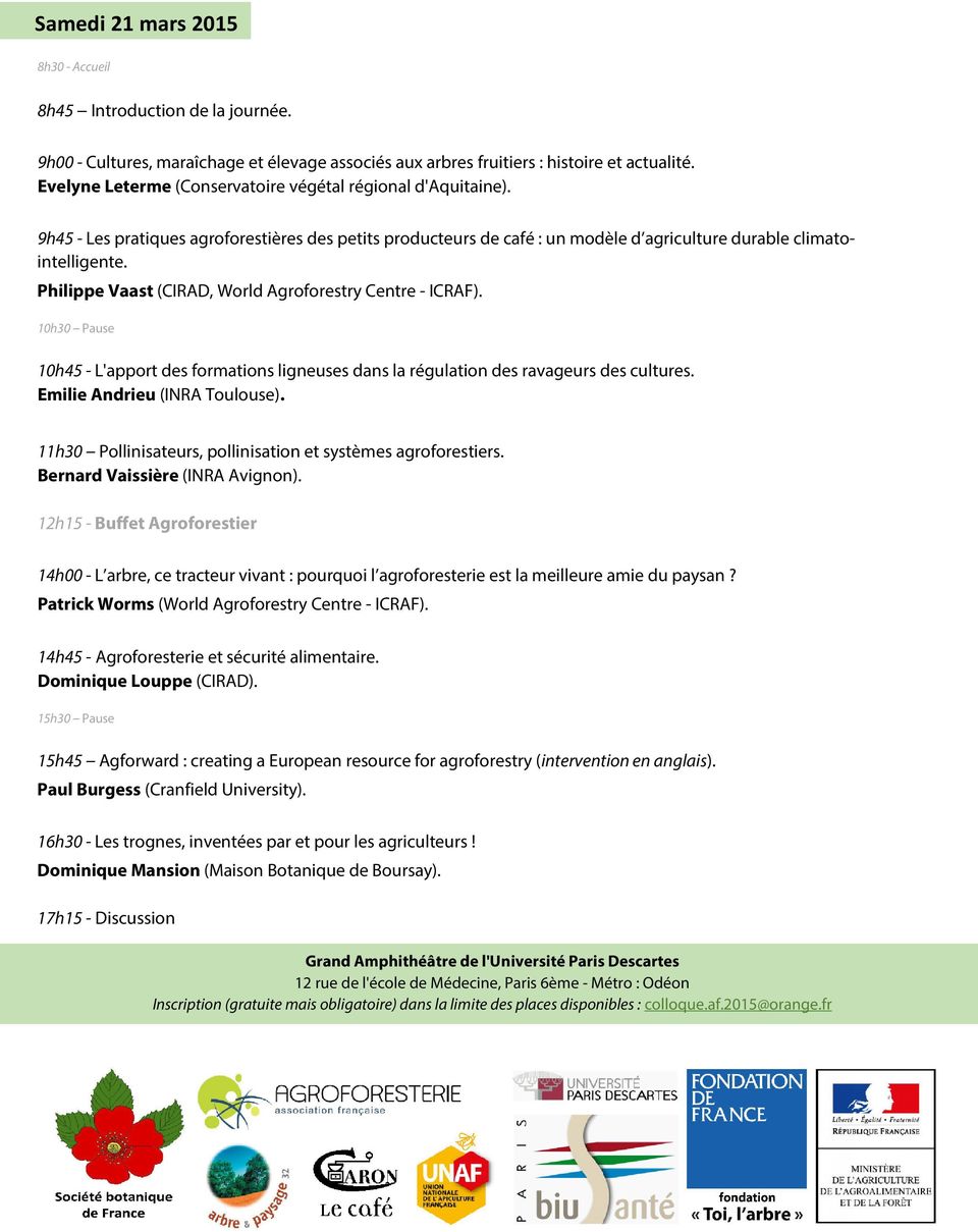 Philippe Vaast (CIRAD, World Agroforestry Centre - ICRAF). 10h30 -- Pause 10h45 - L'apport des formations ligneuses dans la régulation des ravageurs des cultures. Emilie Andrieu (INRA Toulouse).