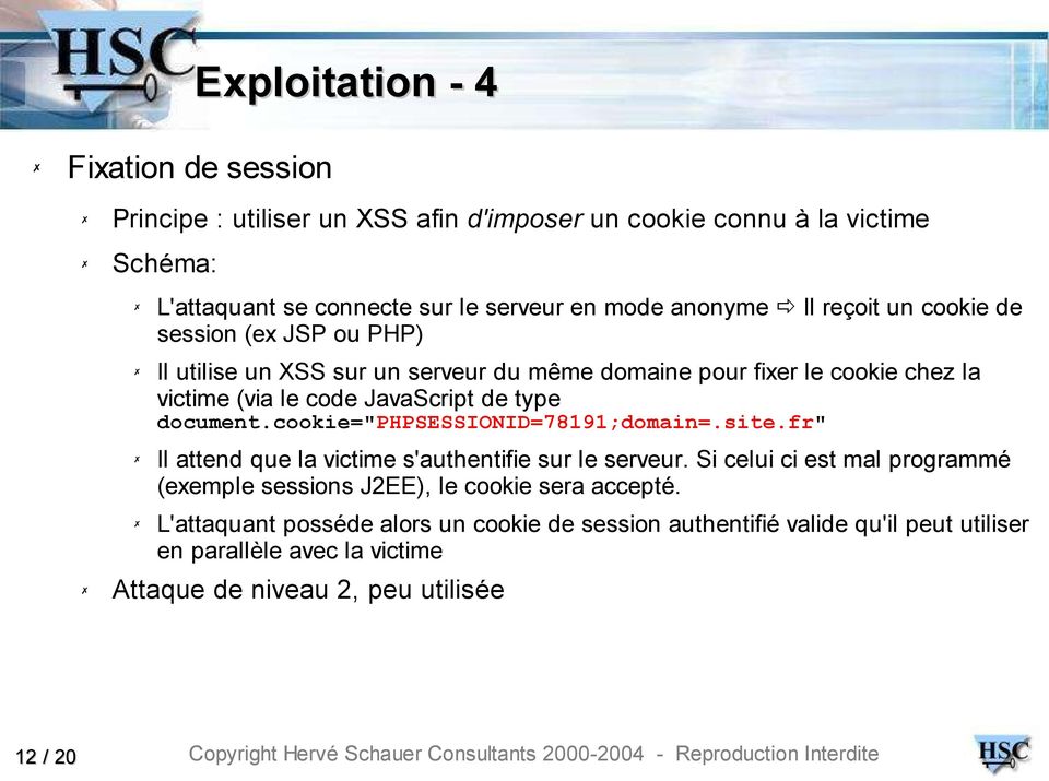 type document.cookie="phpsessionid=78191;domain=.site.fr" Il attend que la victime s'authentifie sur le serveur.