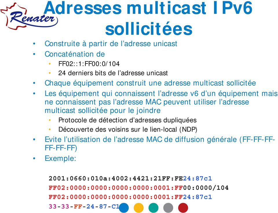 multicast sollicitée pour le joindre Protocole de détection d adresses dupliquées Découverte des voisins sur le lien-local (NDP) Evite l utilisation de l adresse MAC de