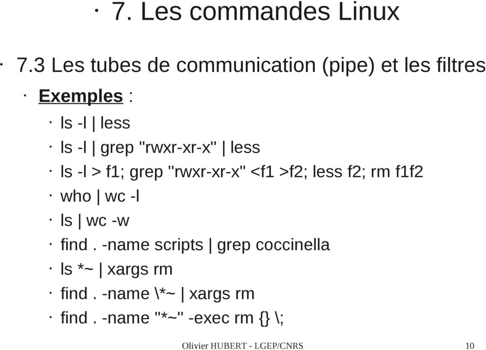 f1f2 who wc -l ls wc -w find. -name scripts grep coccinella ls *~ xargs rm find.