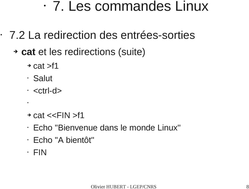 <<FIN >f1 Echo ''Bienvenue dans le monde Linux''