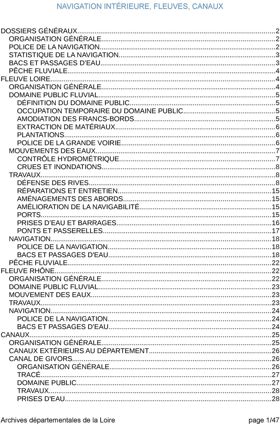..6 POLICE DE LA GRANDE VOIRIE...6 MOUVEMENTS DES EAUX...7 CONTRÔLE HYDROMÉTRIQUE...7 CRUES ET INONDATIONS...8 TRAVAUX...8 DÉFENSE DES RIVES...8 RÉPARATIONS ET ENTRETIEN...15 AMÉNAGEMENTS DES ABORDS.