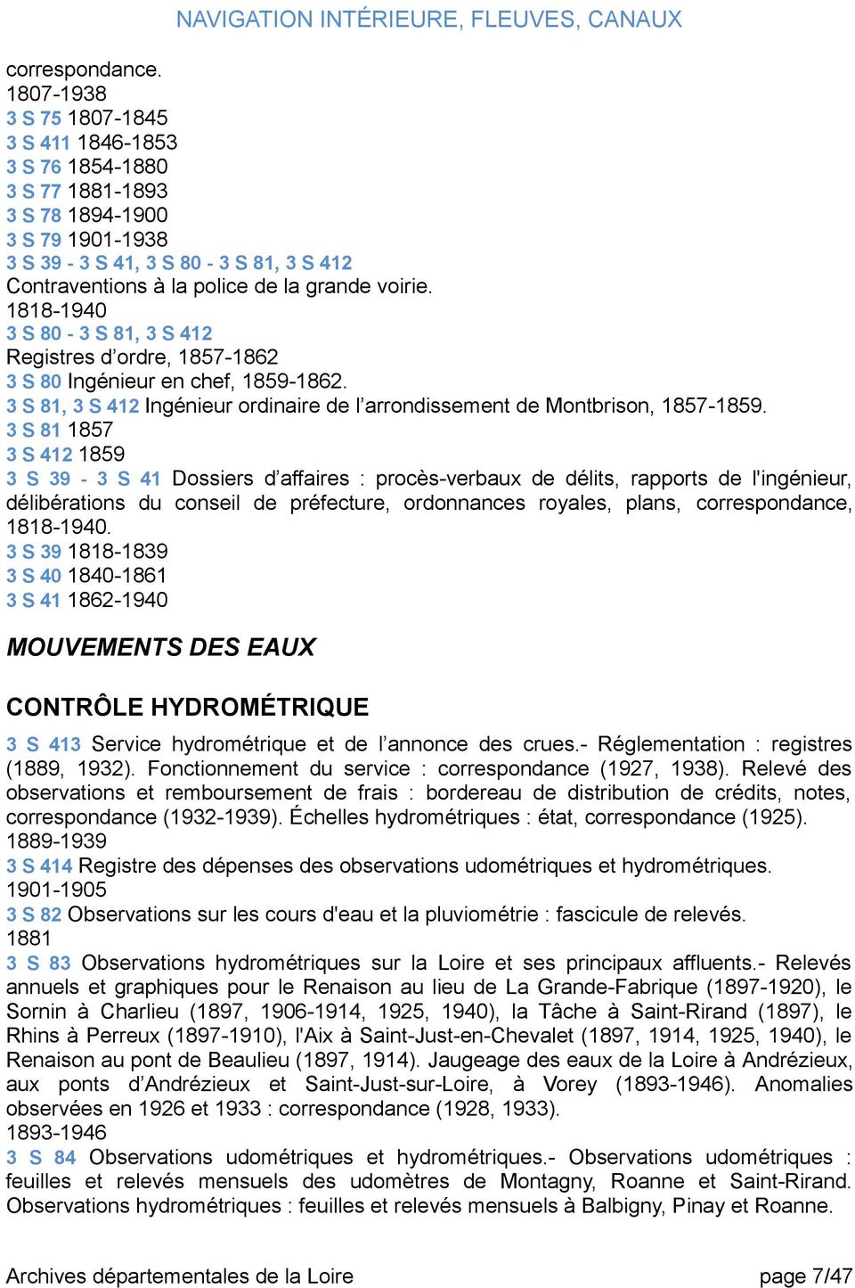 1818-1940 3 S 80-3 S 81, 3 S 412 Registres d ordre, 1857-1862 3 S 80 Ingénieur en chef, 1859-1862. 3 S 81, 3 S 412 Ingénieur ordinaire de l arrondissement de Montbrison, 1857-1859.