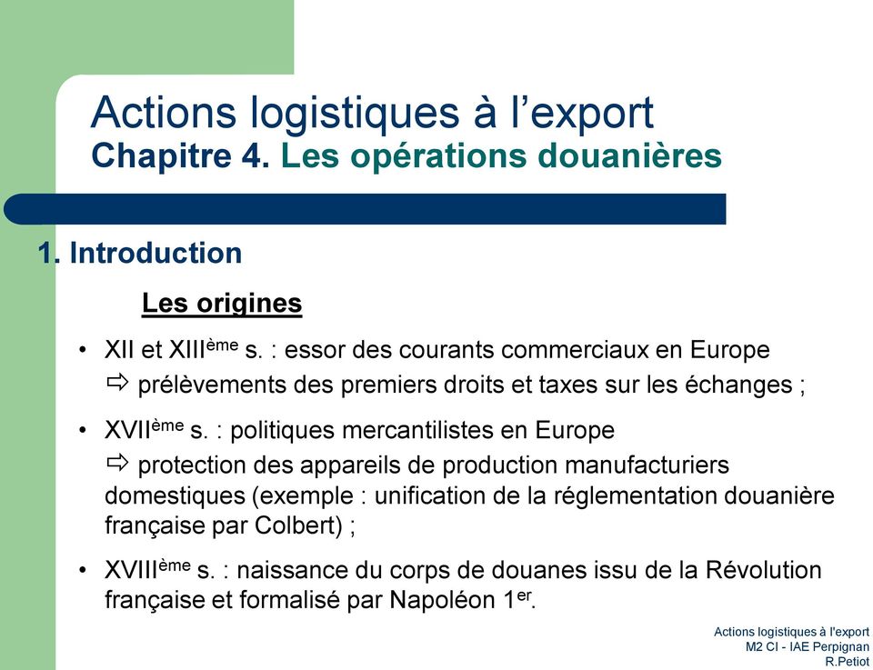 : politiques mercantilistes en Europe protection des appareils de production manufacturiers domestiques (exemple : unification de