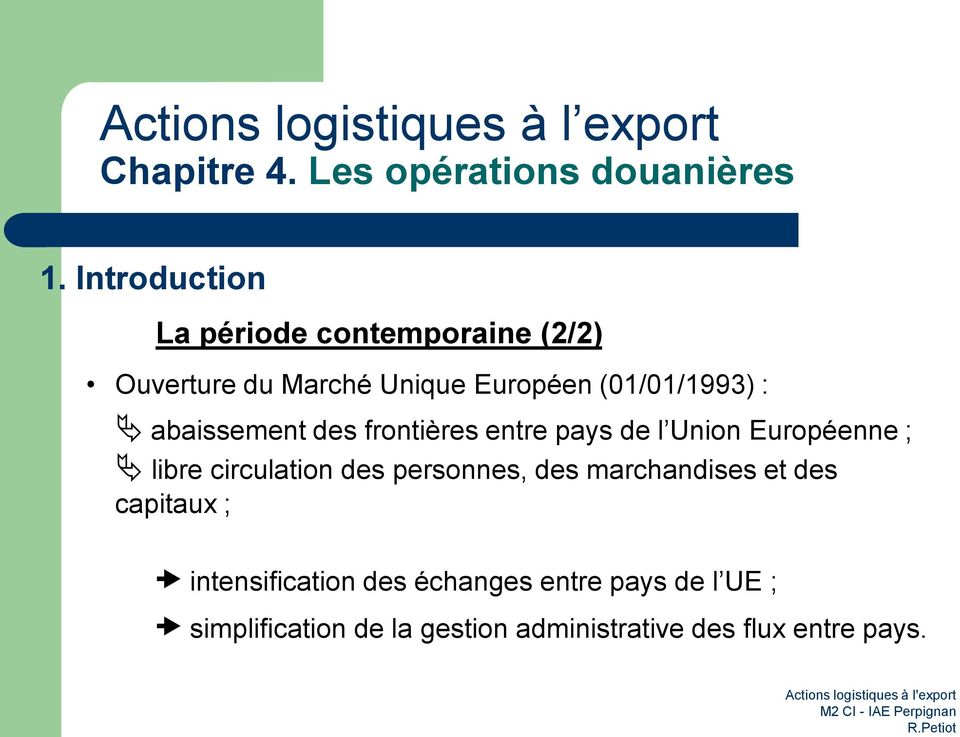 marchandises et des capitaux ; intensification des échanges entre pays de l UE ; simplification de
