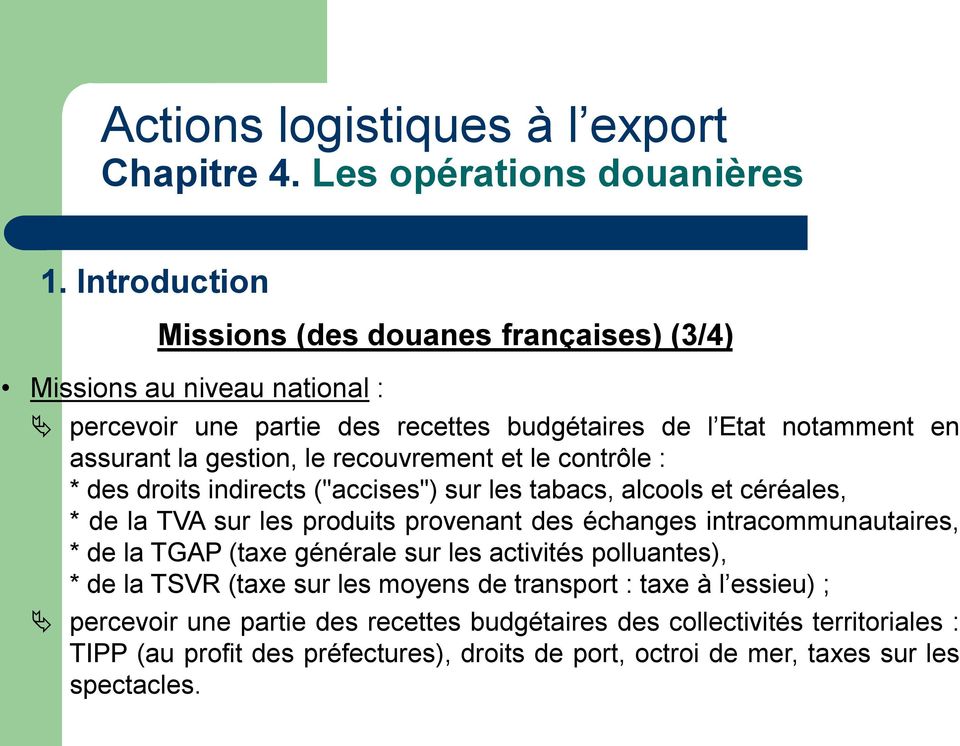 provenant des échanges intracommunautaires, * de la TGAP (taxe générale sur les activités polluantes), * de la TSVR (taxe sur les moyens de transport : taxe à l