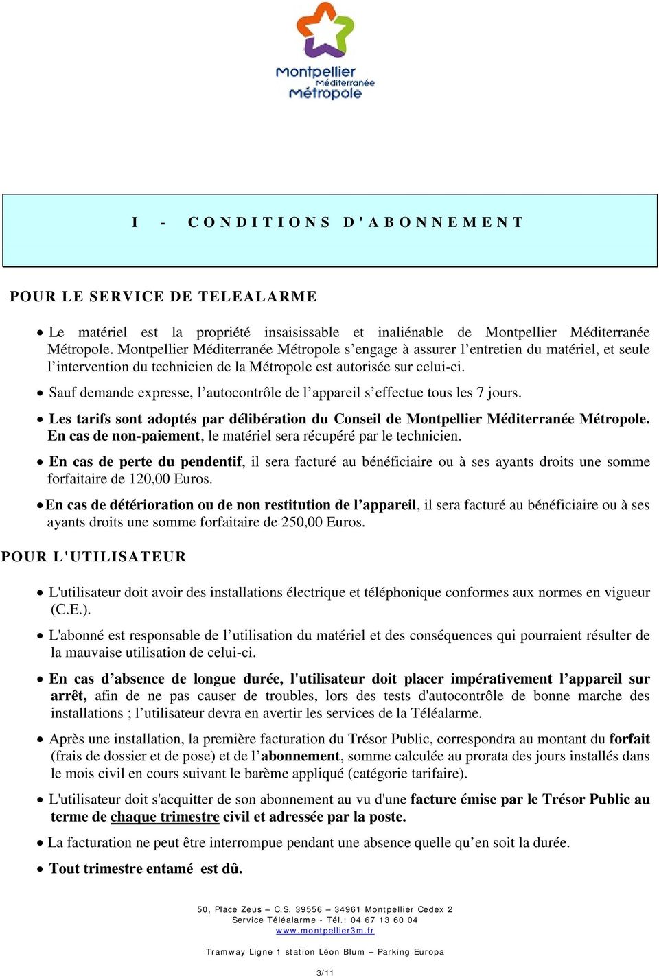 Sauf demande expresse, l autocontrôle de l appareil s effectue tous les 7 jours. Les tarifs sont adoptés par délibération du Conseil de Montpellier Méditerranée Métropole.