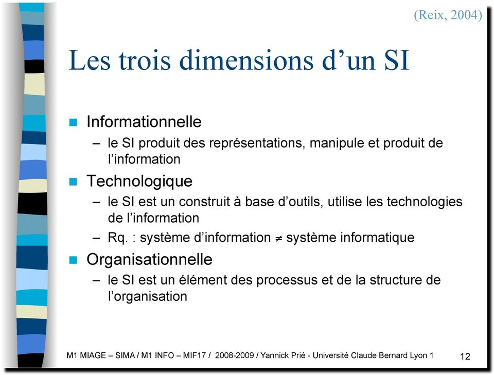Rq. : système d information système informatique Organisationnelle le SI est un élément des processus et de la
