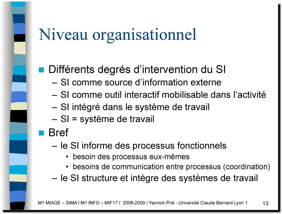 processus fonctionnels besoin des processus eux-mêmes besoins de communication entre processus (coordination) le SI