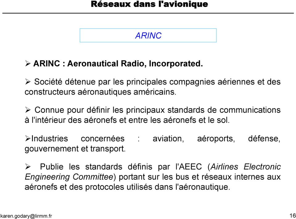 " Connue pour définir les principaux standards de communications à l'intérieur des aéronefs et entre les aéronefs et le sol.