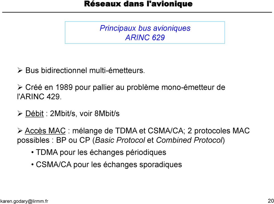 " Débit : 2Mbit/s, voir 8Mbit/s " Accès MAC : mélange de TDMA et CSMA/CA; 2 protocoles MAC possibles :