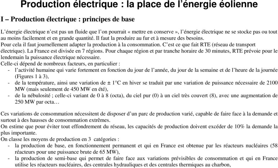 Pour cela il faut journellement adapter la production à la consommation. C est ce que fait RTE (réseau de transport électrique). La France est divisée en 7 régions.