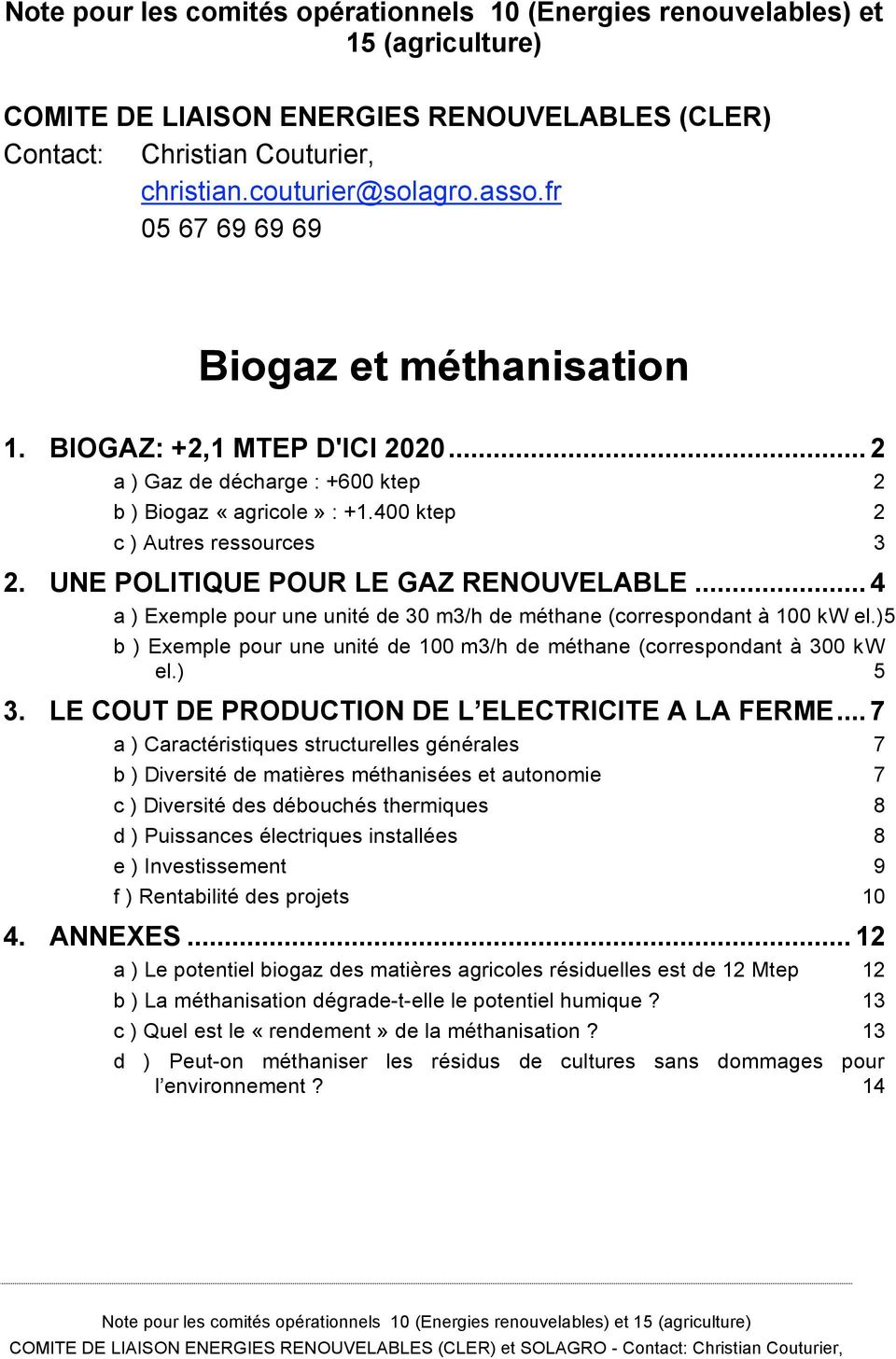 UNE POLITIQUE POUR LE GAZ RENOUVELABLE... 4 a ) Exemple pour une unité de 30 m3/h de méthane (correspondant à 100 kw el.)5 b ) Exemple pour une unité de 100 m3/h de méthane (correspondant à 300 kw el.