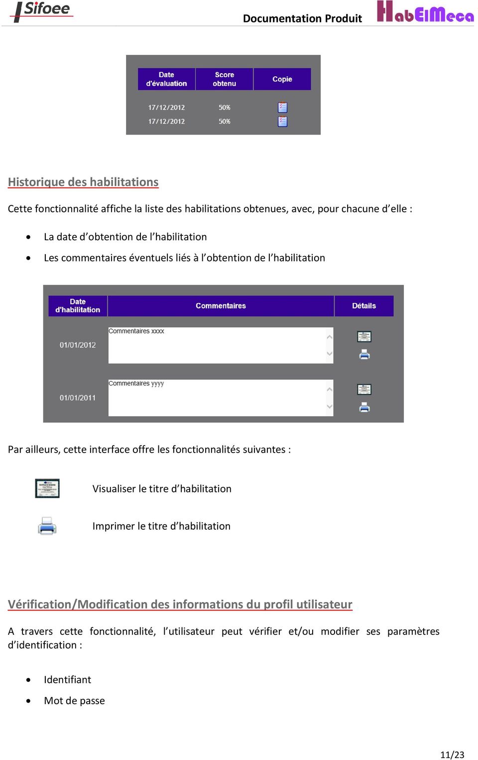 fonctionnalités suivantes : Visualiser le titre d habilitation Imprimer le titre d habilitation Vérification/Modification des informations du