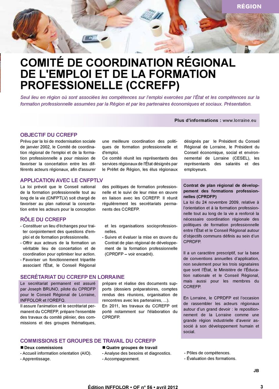 eu objectif du ccrefp Prévu par la loi de modernisation sociale de janvier 2002, le Comité de coordination régional de l'emploi et de la formation professionnelle a pour mission de favoriser la