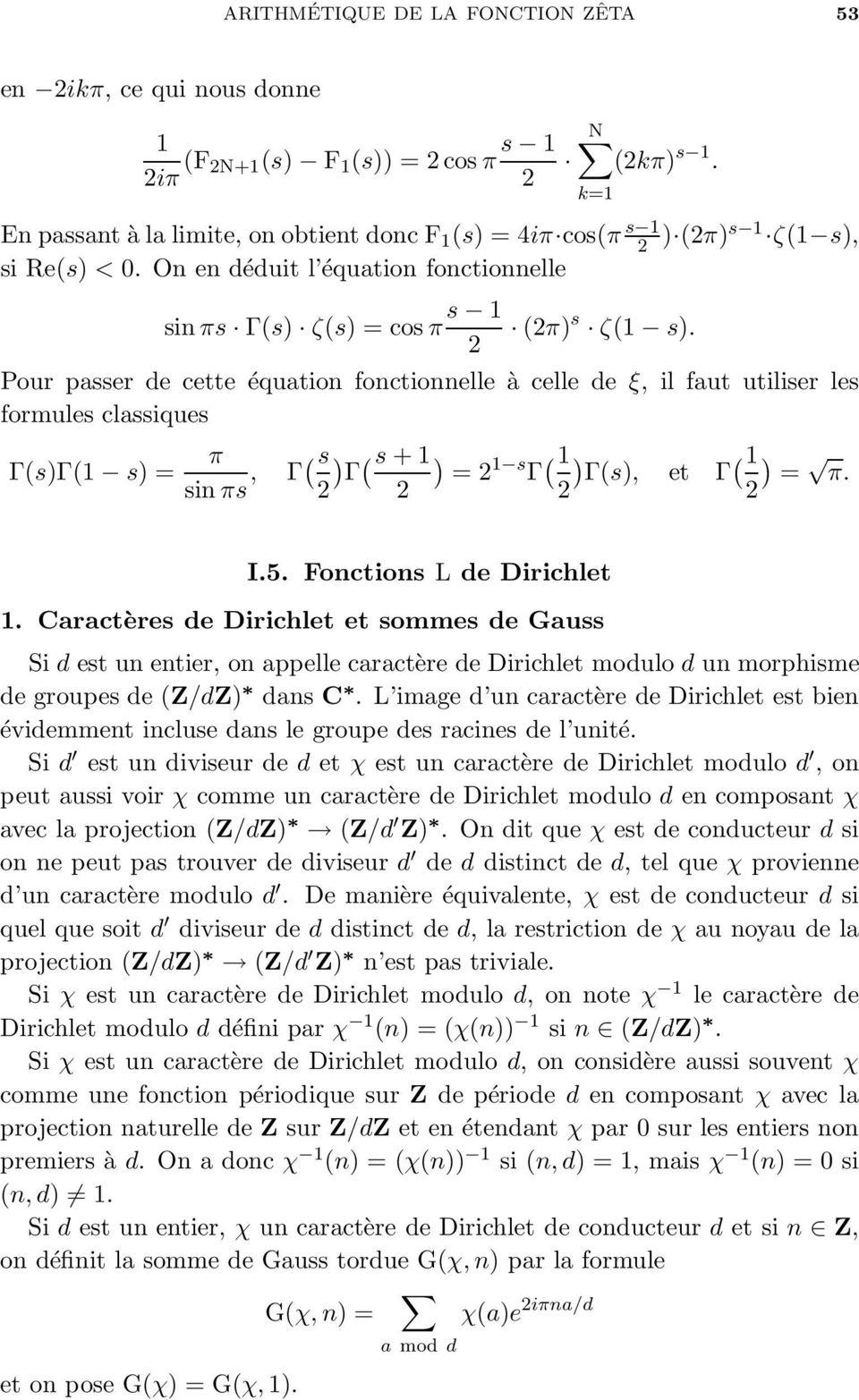 2 Pour passer de cette équation fonctionnelle à celle de ξ, il faut utiliser les formules classiques Γ(sΓ( s = π sin πs, Γ( s 2 Γ (s + 2 = 2 s Γ ( 2 k= ( Γ(s, et Γ = π. 2 I.5.