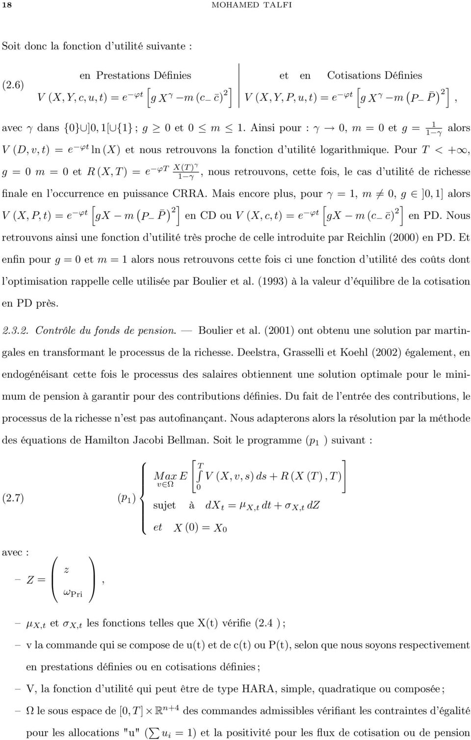 Ainsi pour : γ 0, m = 0 et g = 1 1 γ V (D, v, t) = e ϕt ln (X) et nous retrouvons la fonction d utilité logarithmique.