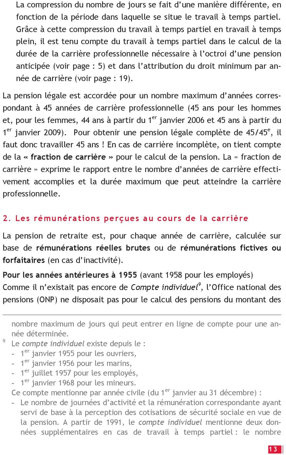 octroi d une pension anticipée (voir page : 5) et dans l attribution du droit minimum par année de carrière (voir page : 19).