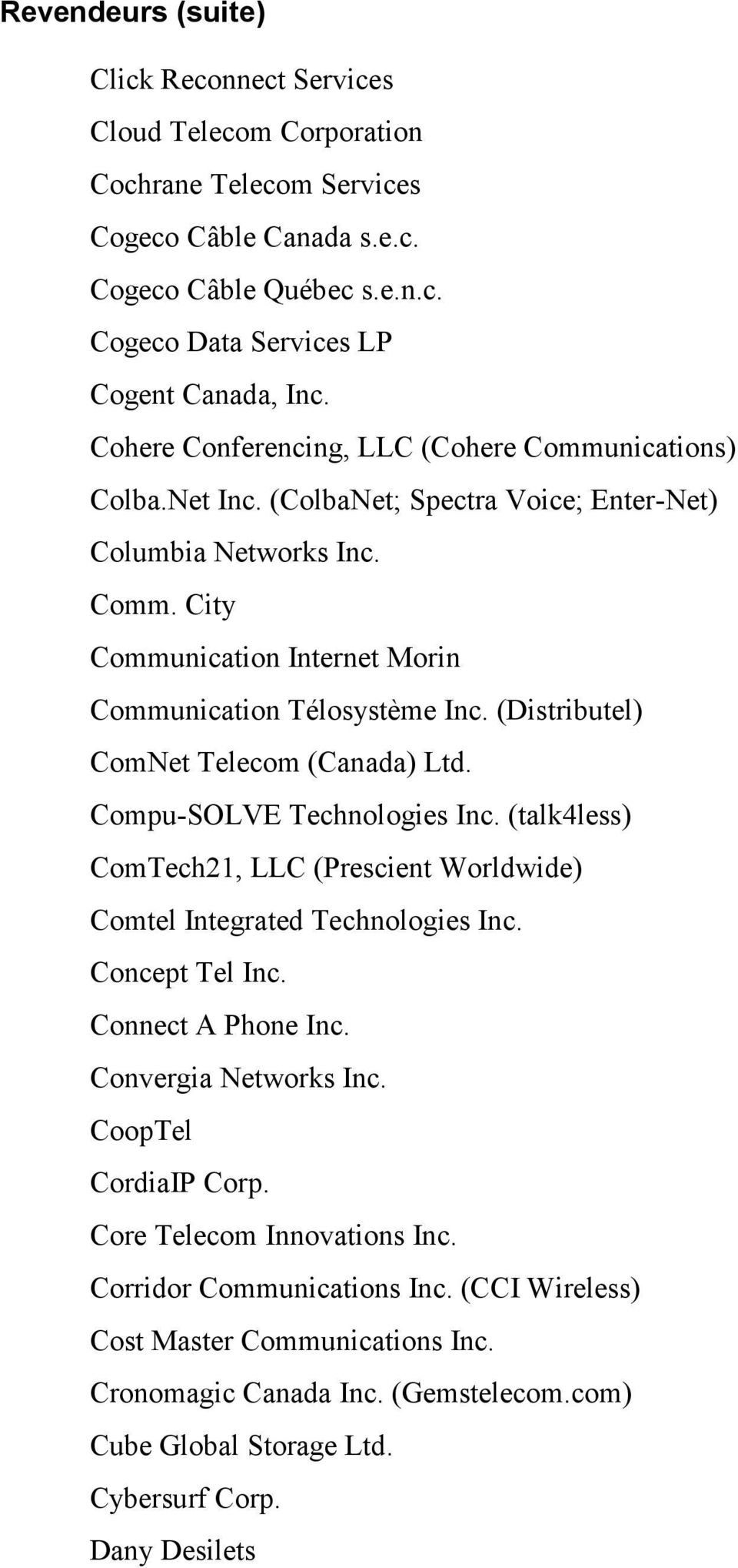 (Distributel) ComNet Telecom (Canada) Ltd. Compu-SOLVE Technologies Inc. (talk4less) ComTech21, LLC (Prescient Worldwide) Comtel Integrated Technologies Inc. Concept Tel Inc. Connect A Phone Inc.