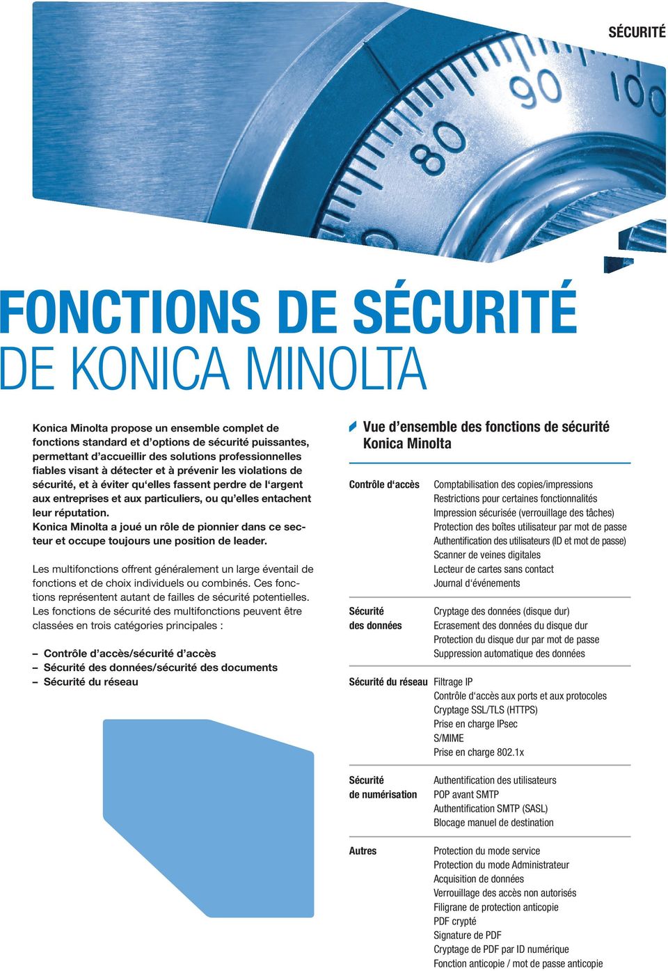 réputation. Konica Minolta a joué un rôle de pionnier dans ce secteur et occupe toujours une position de leader.