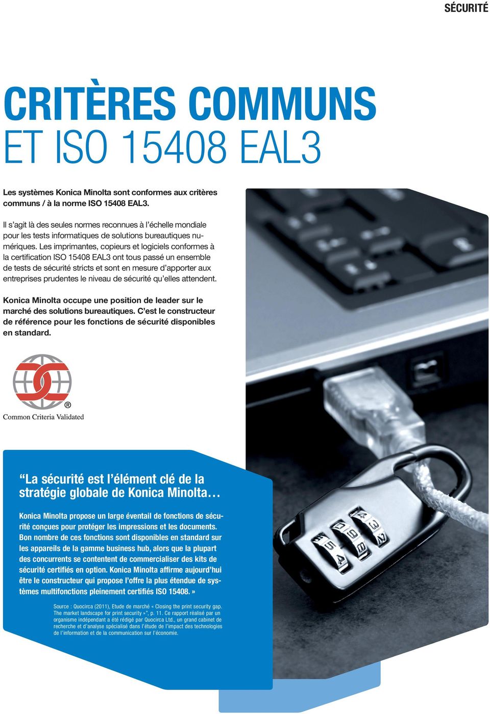 Les imprimantes, copieurs et logiciels conformes à la certification ISO 15408 EAL3 ont tous passé un ensemble de tests de sécurité stricts et sont en mesure d apporter aux entreprises prudentes le
