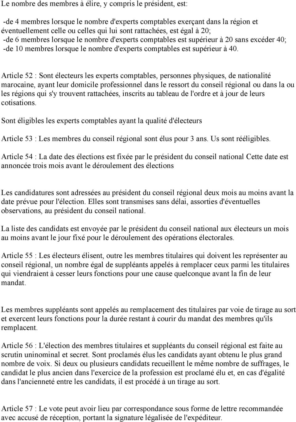 Article 52 : Sont électeurs les experts comptables, personnes physiques, de nationalité marocaine, ayant leur domicile professionnel dans le ressort du conseil régional ou dans la ou les régions qui