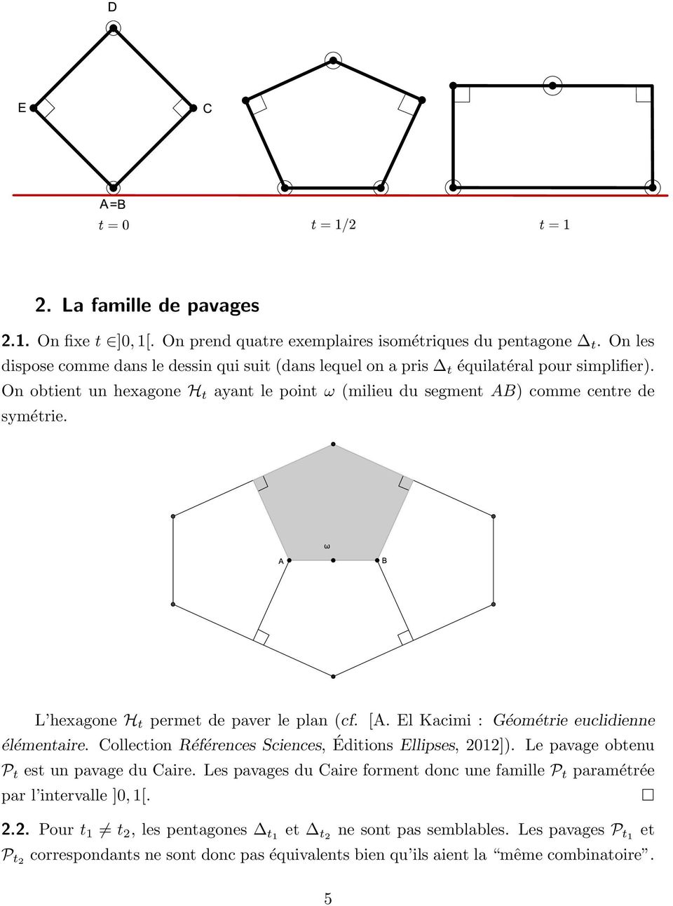 On obtient un hexagone H t ayant le point ω (milieu du segment AB) comme centre de symétrie. L hexagone H t permet de paver le plan (cf. [A. El Kacimi : Géométrie euclidienne élémentaire.