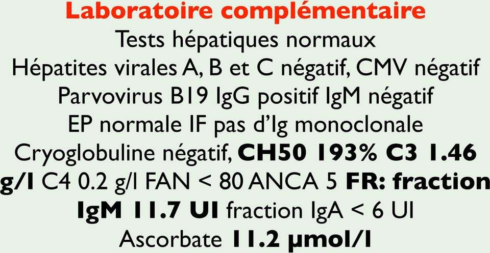 pas d Ig monoclonale Cryoglobuline négatif, CH50 193% C3 1.46 g/l C4 0.