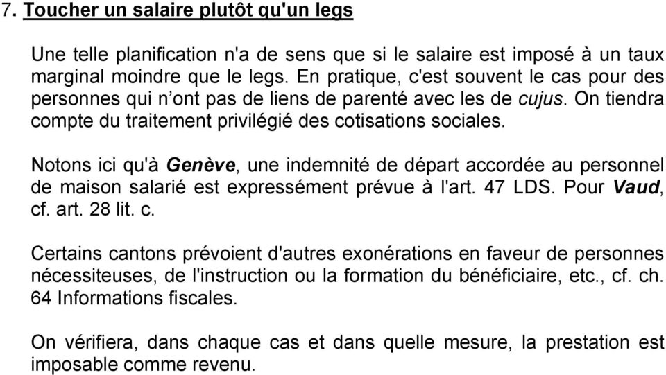 Notons ici qu'à Genève, une indemnité de départ accordée au personnel de maison salarié est expressément prévue à l'art. 47 LDS. Pour Vaud, cf