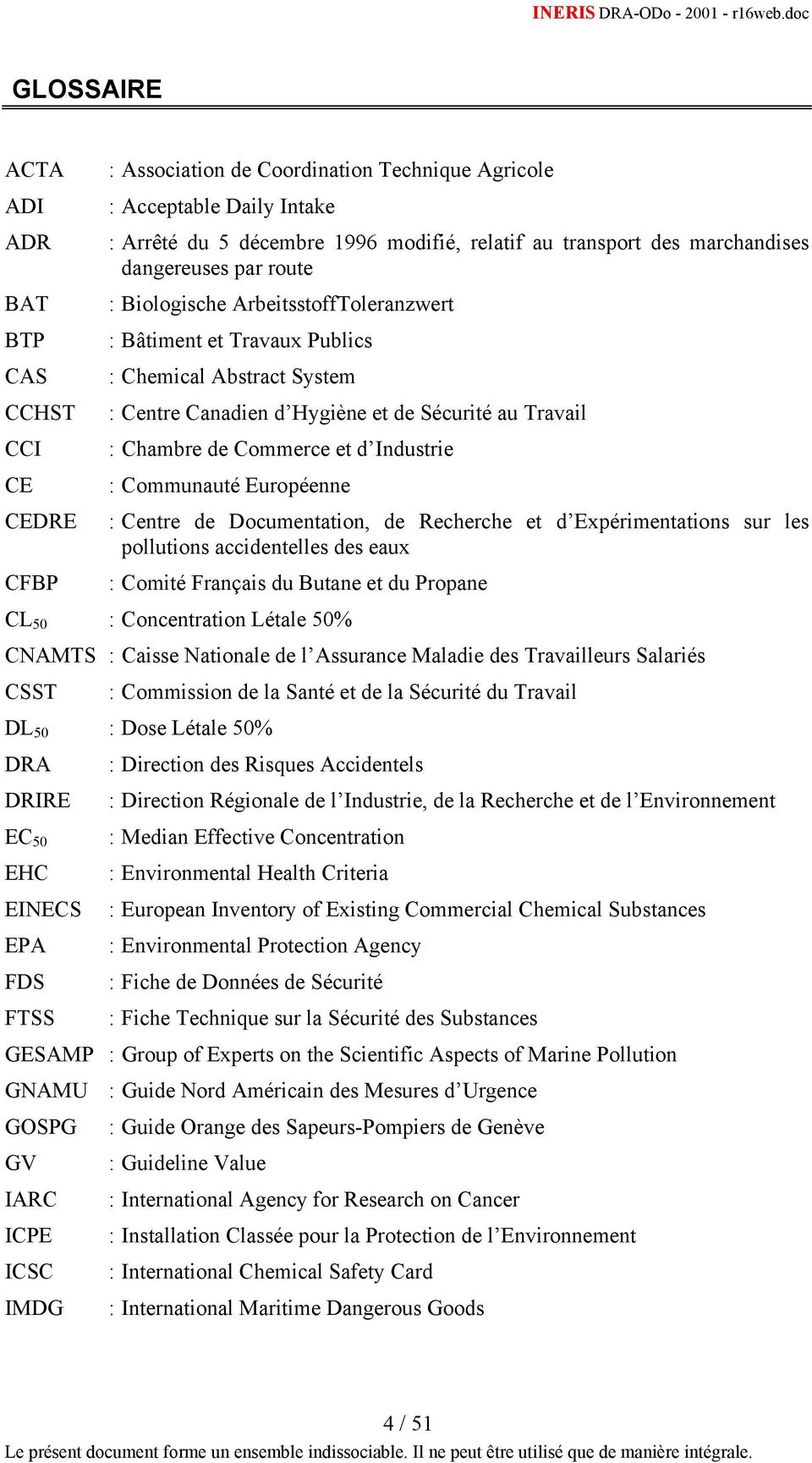 Industrie CE : Communauté Européenne CEDRE : Centre de Documentation, de Recherche et d Expérimentations sur les pollutions accidentelles des eaux CFBP : Comité Français du Butane et du Propane CL 50
