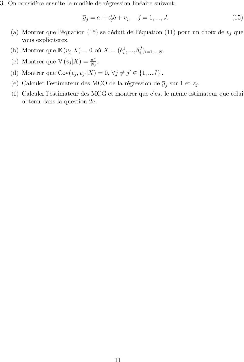 (b) Montrer que E (v j X) =0où X =(δ 1 i,..., δ J i ) i=1,...,n. (c) Montrer que V (v j X) = σ2 N j.