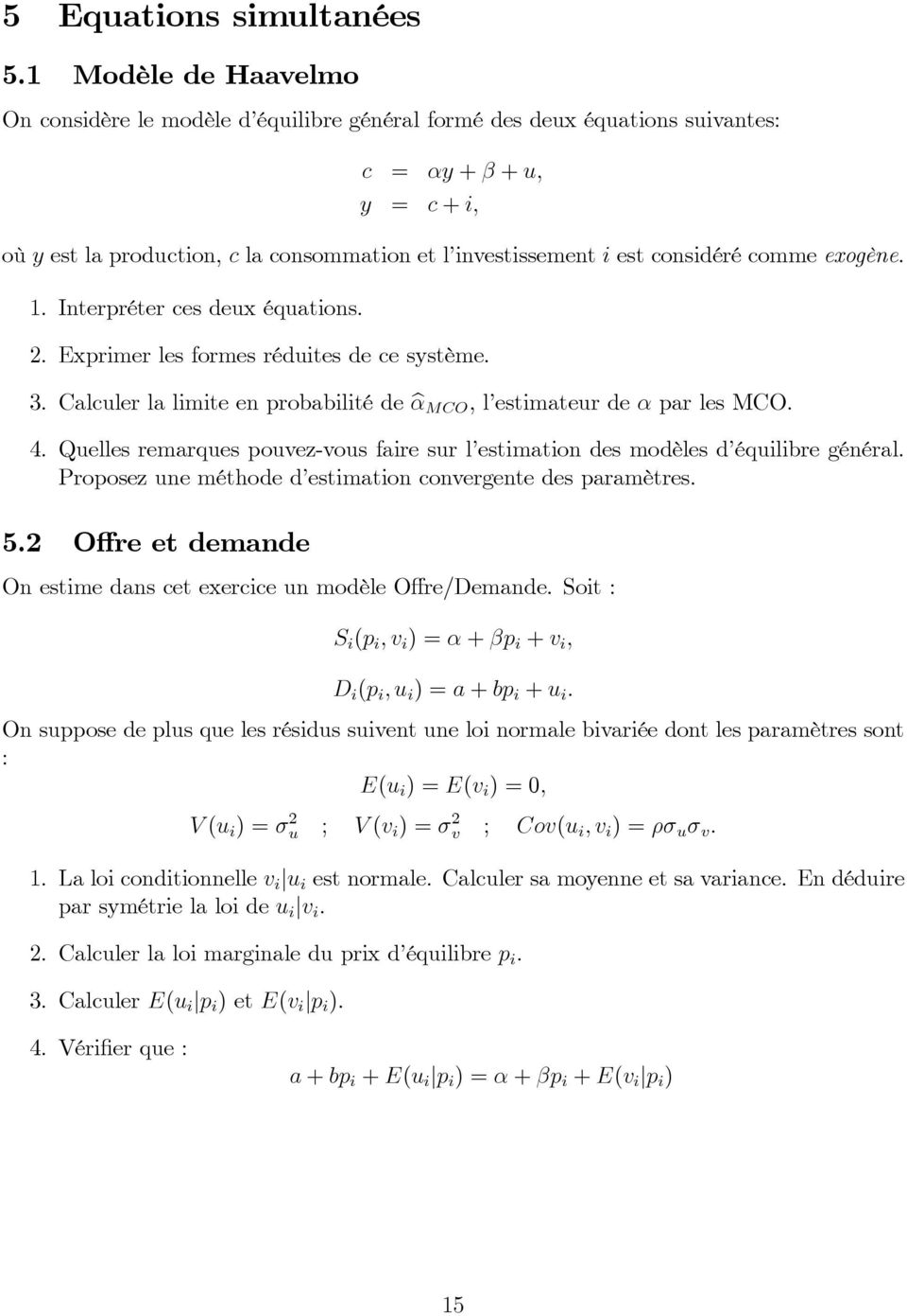 considéré comme exogène. 1. Interpréter ces deux équations. 2. Exprimerlesformesréduitesdecesystème. 3. Calculer la limite en probabilité de bα MCO, l estimateur de α par les MCO. 4.