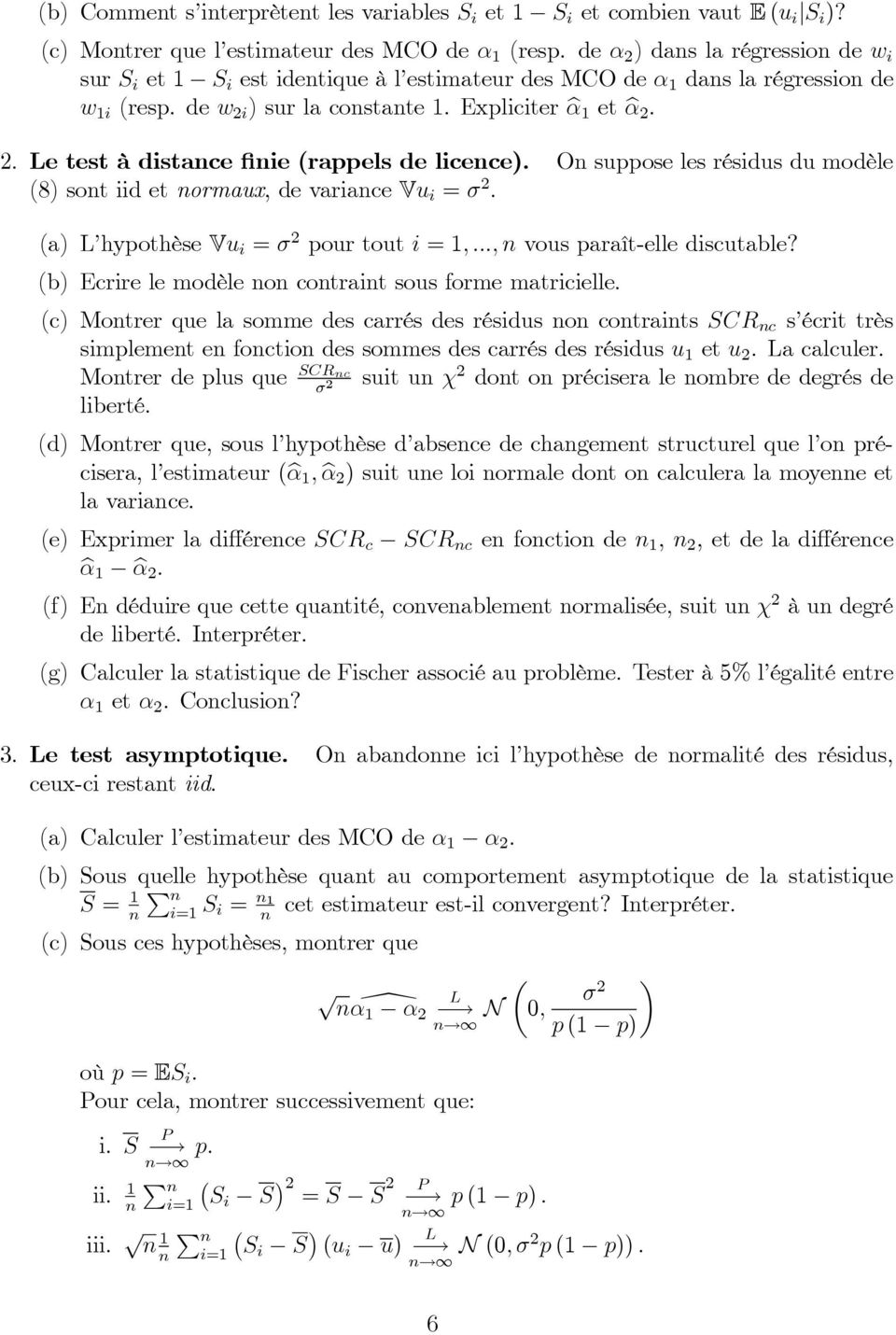 On suppose les résidus du modèle (8)sontiidetnormaux, devariancevu i = σ 2. (a) L hypothèse Vu i = σ 2 pour tout i =1,..., n vous paraît-elle discutable?