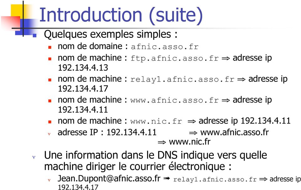 nic.fr fi adresse ip 192.134.4.11 n adresse IP : 192.134.4.11 fi www.afnic.asso.fr fi www.nic.fr Une information dans le DNS indique vers quelle machine diriger le courrier électronique : n Jean.