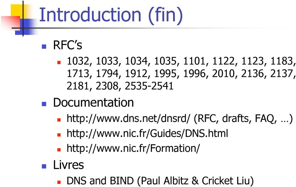 http://www.dns.net/dnsrd/ (RFC, drafts, FAQ, ) http://www.nic.fr/guides/dns.
