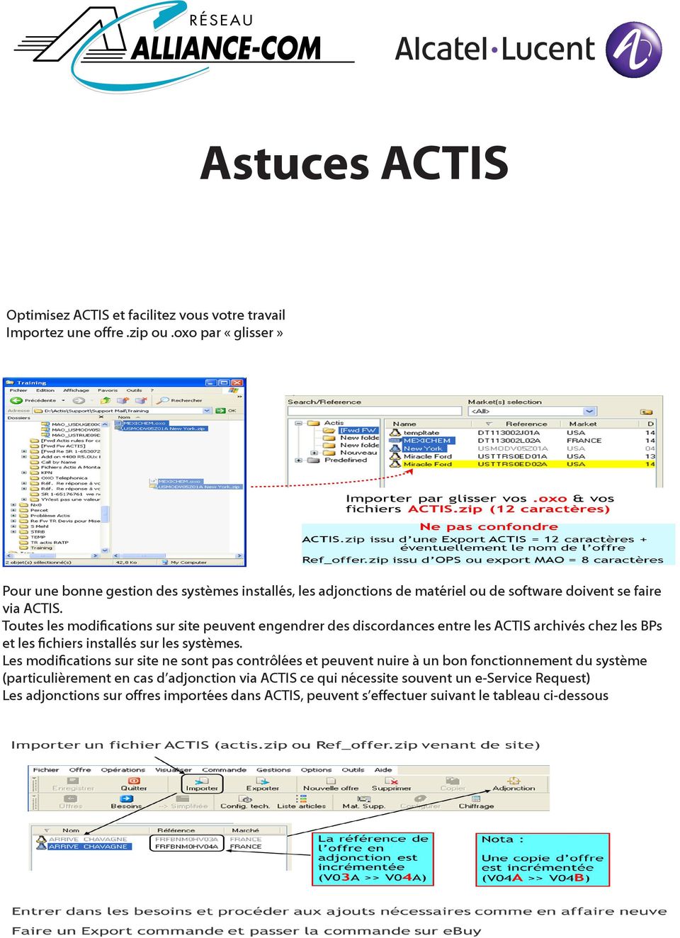 Toutes les modifications sur site peuvent engendrer des discordances entre les ACTIS archivés chez les BPs et les fichiers installés sur les systèmes.