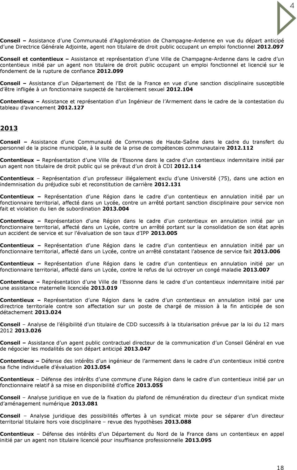 097 Conseil et contentieux Assistance et représentation d une Ville de Champagne-Ardenne dans le cadre d un contentieux initié par un agent non titulaire de droit public occupant un emploi