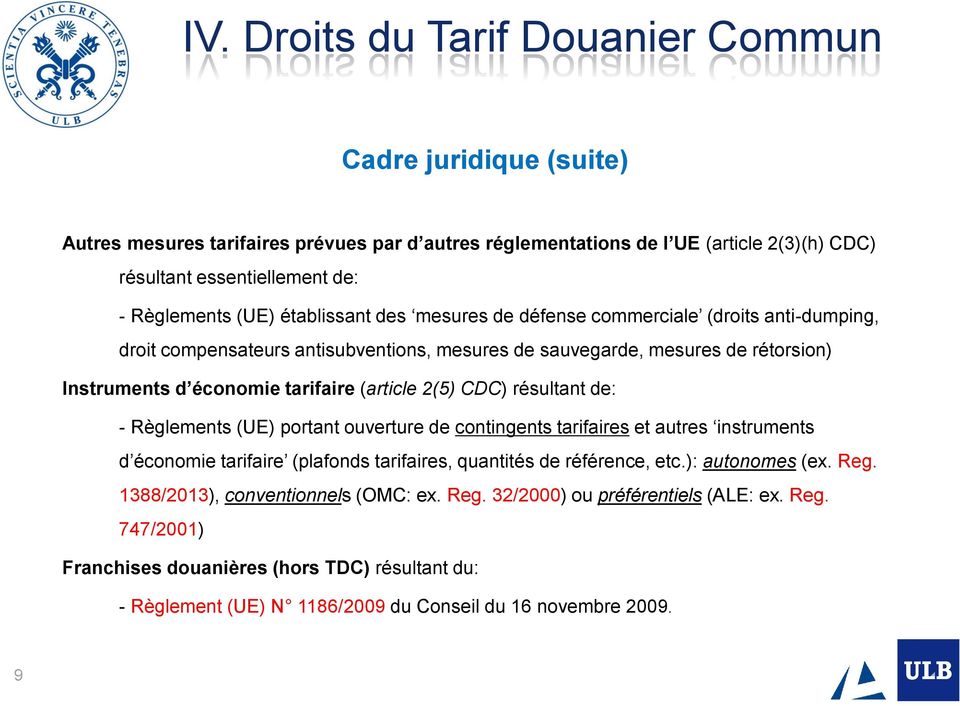 2(5) CDC) résultant de: - Règlements (UE) portant ouverture de contingents tarifaires et autres instruments d économie tarifaire (plafonds tarifaires, quantités de référence, etc.): autonomes (ex.