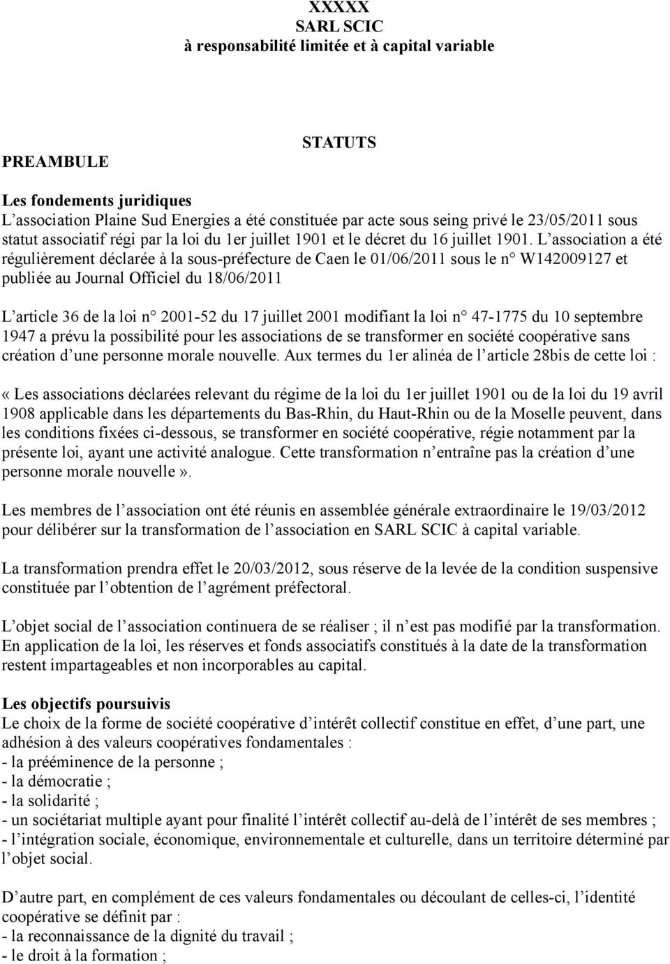 L association a été régulièrement déclarée à la sous-préfecture de Caen le 01/06/2011 sous le n W142009127 et publiée au Journal Officiel du 18/06/2011 L article 36 de la loi n 2001-52 du 17 juillet