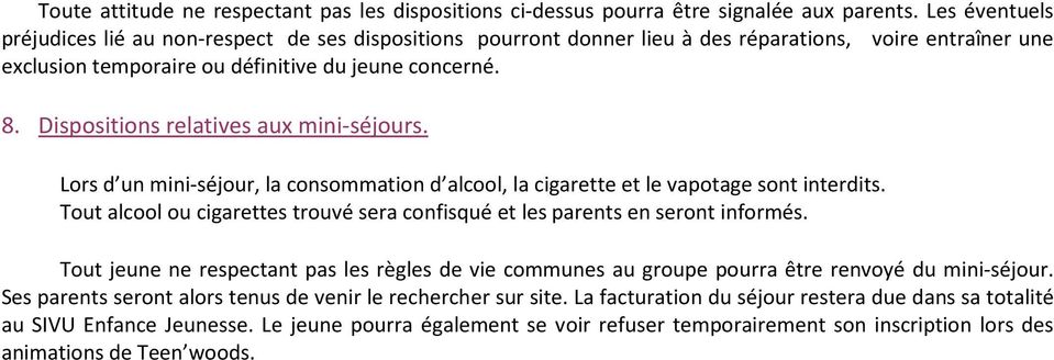 Dispositions relatives aux mini-séjours. Lors d un mini-séjour, la consommation d alcool, la cigarette et le vapotage sont interdits.