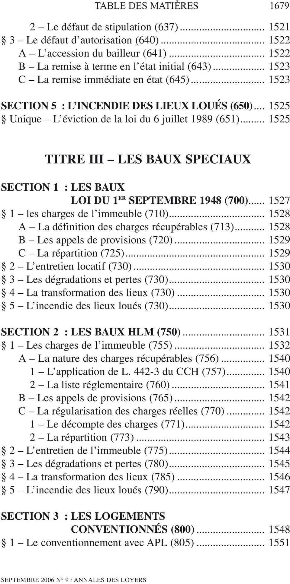 .. 1525 TITRE III LES BAUX SPECIAUX SECTION 1 : LES BAUX LOI DU 1 ER SEPTEMBRE 1948 (700)... 1527 1 les charges de l immeuble (710)... 1528 A La définition des charges récupérables (713).
