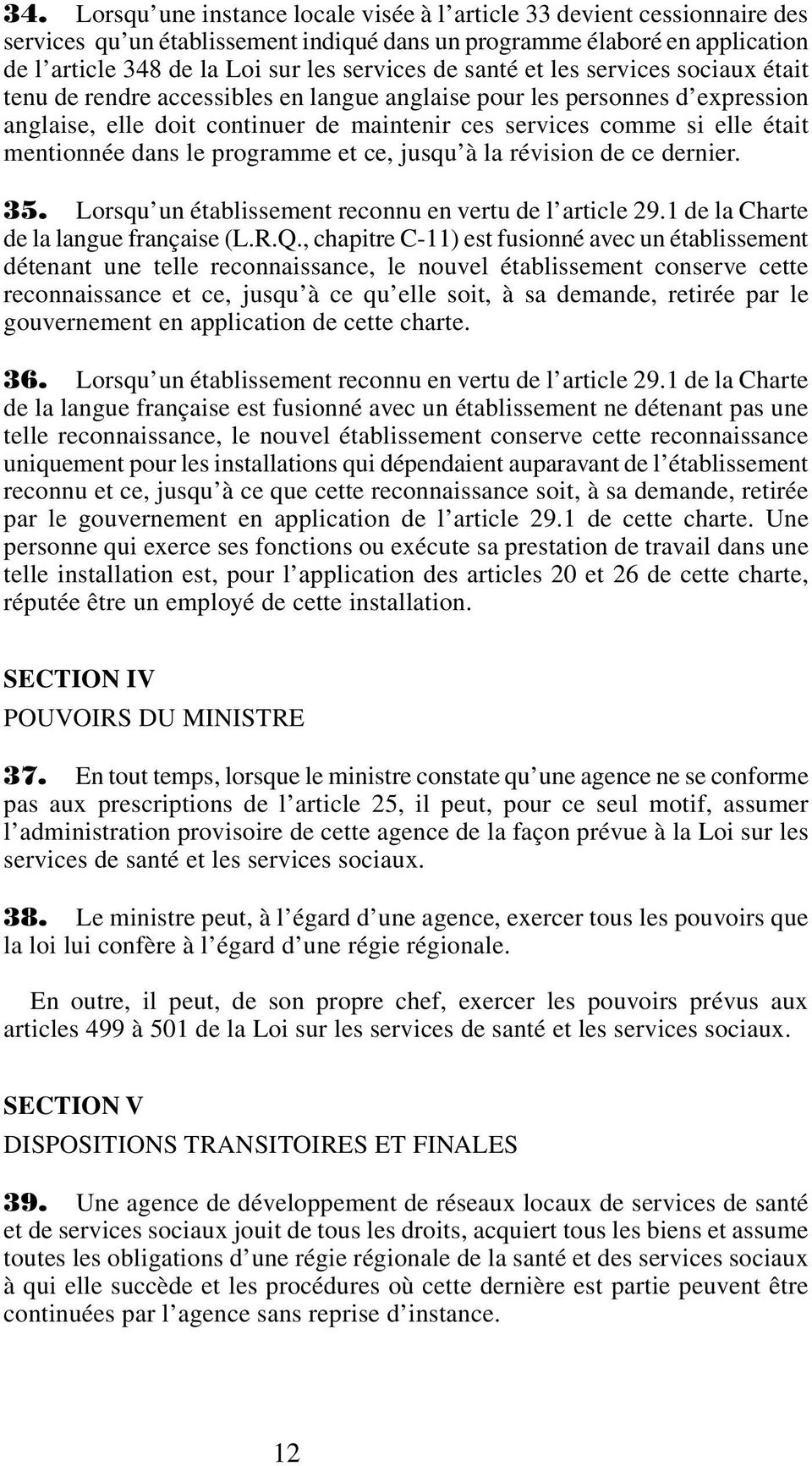 mentionnée dans le programme et ce, jusqu à la révision de ce dernier. 35. Lorsqu un établissement reconnu en vertu de l article 29.1 de la Charte de la langue française (L.R.Q.