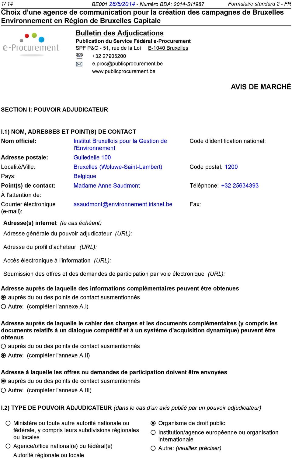 1) NOM, ADRESSES ET POINT(S) DE CONTACT Nom officiel: Adresse postale: Gulledelle 100 Institut Bruxellois pour la Gestion de l'environnement Localité/Ville: Bruxelles (Woluwe-Saint-Lambert) Code