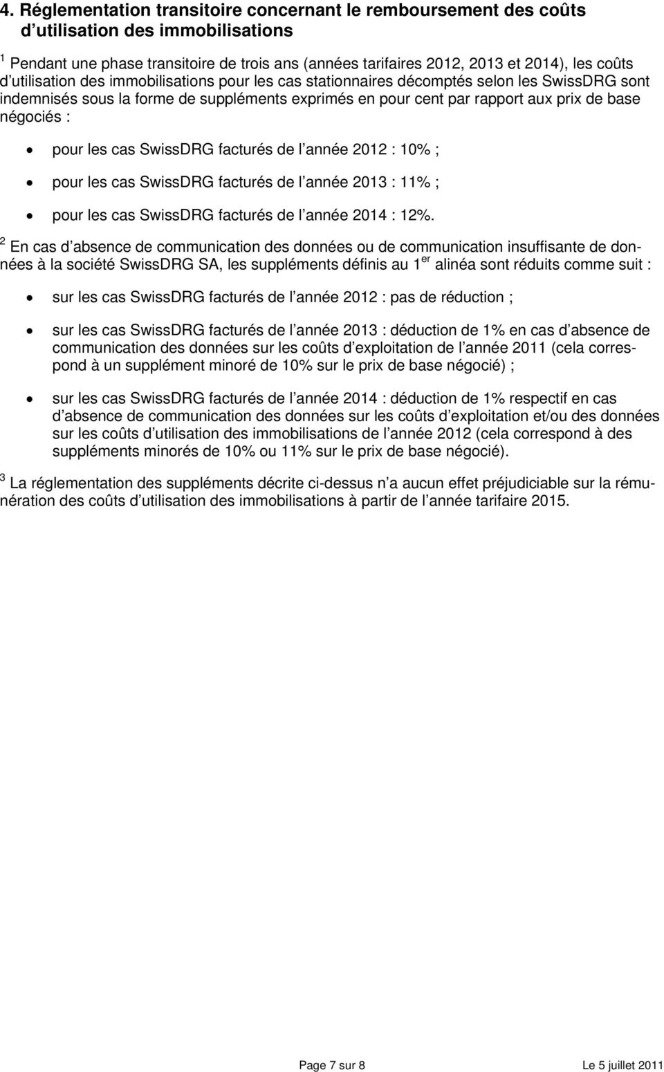 les cas SwissDRG facturés de l année 01 : 10% ; pour les cas SwissDRG facturés de l année 013 : 11% ; pour les cas SwissDRG facturés de l année 014 : 1%.