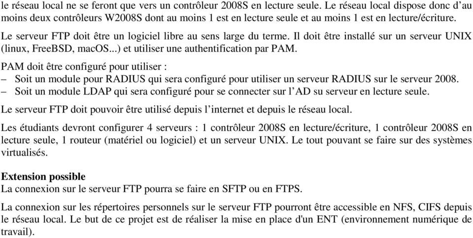Le serveur FTP doit être un logiciel libre au sens large du terme. Il doit être installé sur un serveur UNIX (linux, FreeBSD, macos...) et utiliser une authentification par PAM.