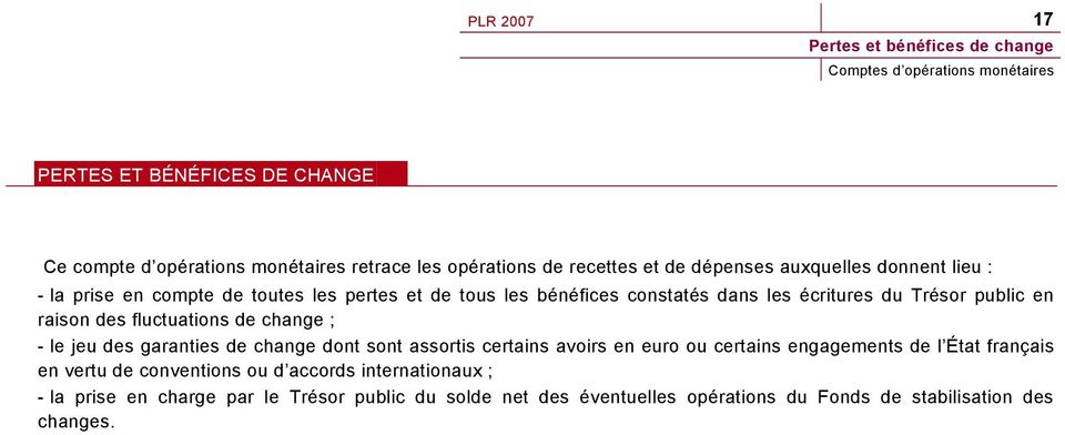 fluctuations de change ; - le jeu des garanties de change dont sont assortis certains avoirs en euro ou certains engagements de l État français en vertu de